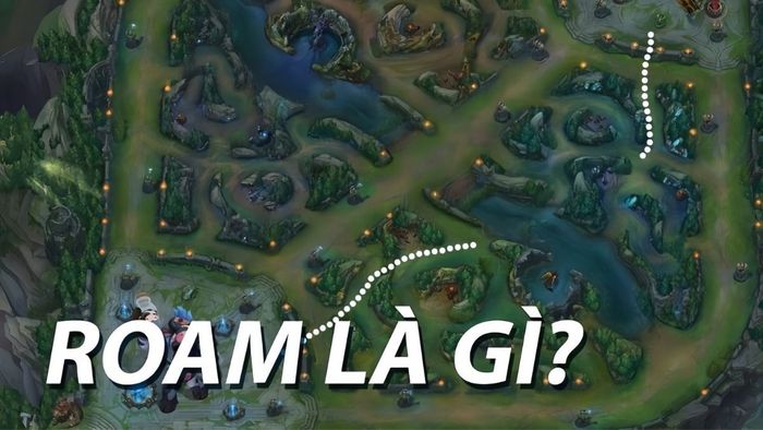 Khái niệm Roam trong Liên Quân